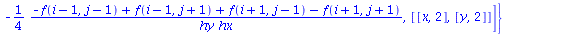 {diff(diff(f(x, y), x), y) = [`+`(`-`(`/`(`*`(`/`(1, 4), `*`(`+`(`-`(f(`+`(i, `-`(1)), `+`(j, `-`(1)))), f(`+`(i, `-`(1)), `+`(j, 1)), f(`+`(i, 1), `+`(j, `-`(1))), `-`(f(`+`(i, 1), `+`(j, 1)))))), `*...